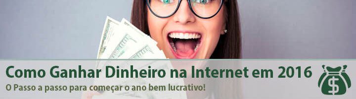 Como Ganhar Dinheiro na Internet em 2016