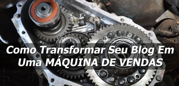Como Transformar Seu Blog Em Uma Máquina De Vendas