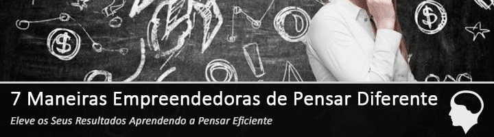 7 Maneiras Empreendedoras de Pensar Diferente