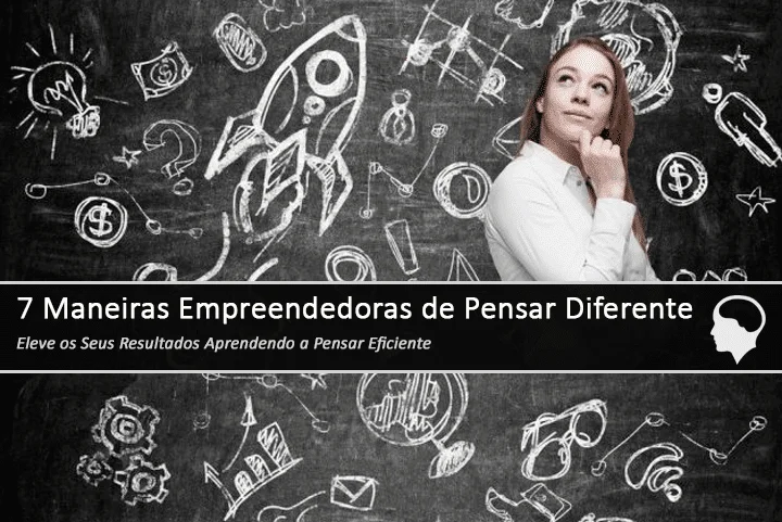 7 maneiras empreendedores de pensar diferente